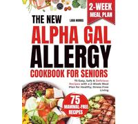 The New Alpha-Gal Allergy Cookbook For Seniors: 75 Easy, Safe & Delicious Recipes with a 2-Week Meal Plan for Healthy, Stress-Free Living (The Alpha-Gal Wellness & Meal Planning Series)