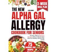 The New Alpha-Gal Allergy Cookbook For Seniors: 75 Easy, Safe & Delicious Recipes with a 2-Week Meal Plan for Healthy, Stress-Free Living (The Alpha-Gal Wellness & Meal Planning Series)