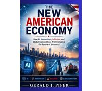 The New American Economy: How AI, Innovation, Inflation, and Global Competition Are Reshaping the Future of Business