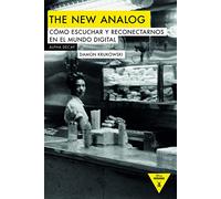 The New Analog: COMO ESCUCHAR Y RECONECTARNOS CON EL MUNDO DIGITAL: 100 (Héroes Modernos)