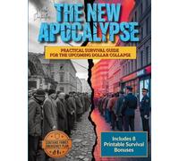 The New Apocalypse: Practical Survival Guide to Protect Your Wealth, Stockpile Essentials & Safeguard Your Family in the Coming Dollar Collapse | Contains Family Emergency