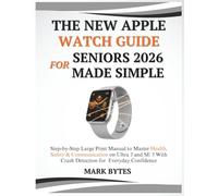 THE NEW APPLE WATCH GUIDE FOR SENIORS 2026 MADE SIMPLE: Step-by-Step Large Print Manual to Master Health, Safety & Communication on Ultra 3 and SE 3 ... Everyday Confidence: 7 (Tech Time With Mark)