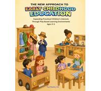 The New Approach to Early Childhood Education: Expanding Preschool Children’s Interests Through Play-Based Learning Environments for Ages 2-5