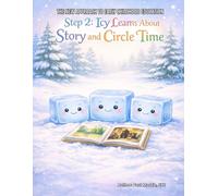 The New Approach to Early Childhood Education: Step 2: Icy Learns About Story and Circle Time (The New Approach to Early Childhood Education - The 6-Step Teaching Model)