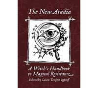 The New Aradia: A Witch’s Handbook to Magical Resistance