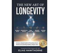 The New Art Of Longevity: A Science-Backed Guide to Preventing Chronic Disease and Extending Healthy Lifespan Years