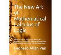 The New Art of Mathematical Calculus of Logic: A formal program which reduces logic into mathematics in the spirit of Boole's Mathematical Algebraic Logic and Leibniz Calculus Ratiocinator