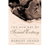 The New Art of Sexual Ecstasy: Following the Path of Sacred Sexuality
