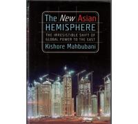 The New Asian Hemisphere: The Irresistible Shift of Global Power to the East