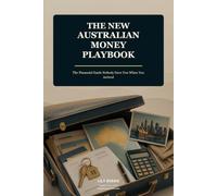 The New Australian Money Playbook: The Financial Guide Nobody Gave You When You Arrived
