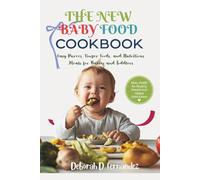 The New Baby Food Cookbook: Easy Purees, Finger Foods, and Nutritious Meals for Babies and Toddlers