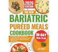 The New Bariatric Puréed Meals Cookbook: A Complete Guide to Protein-Rich Purée Recipes for Safe Healing, Smooth Digestion, and a Confident Recovery ... (The Complete Bariatric Cooking Collection)
