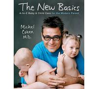 The New Basics: A-to-Z Baby & Child Care for the Modern Parent