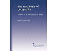 The new basis of geography: A manual for the preparation of the teacher,
