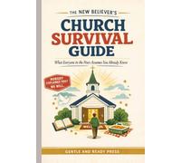The New Believer's Church Survival Guide: What Everyone in the Pews Assumes You Already Know