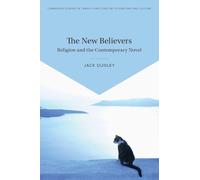 The New Believers: Religion and the Contemporary Novel (Cambridge Studies in Twenty-First-Century Literature and Culture)