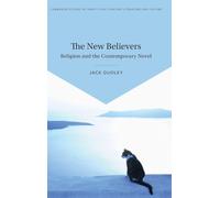 The New Believers: Religion and the Contemporary Novel (Cambridge Studies in Twenty-First-Century Literature and Culture)
