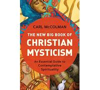 The New Big Book of Christian Mysticism: An Essential Guide to Contemplative Spirituality