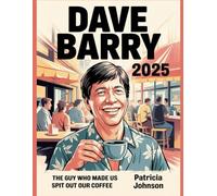 The New Biography Of Dave Barry 2025: The Guy Who Made Us Spit Out Our Coffee