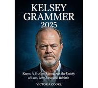The New Biography Of Kelsey Grammer 2025: Karen:A Brother Remembers The Untold Story Of Loss, Love And Rebirth