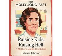 The New Biography Of Molly Jong-Fast 2025: Raising Kids, Raising Hell: A Mother’s Midlife Revolution