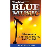 The New Blue Music: Changes in Rhythm & Blues, 1950-1999 (American Made Music Series)
