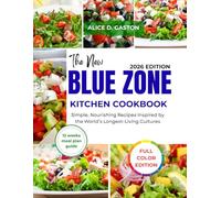 The New Blue Zone Kitchen Cookbook 2026: Simple, Nourishing Recipes Inspired by the World’s Longest-Living Cultures