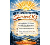 The New Board Member Survival Kit: A Practical Guide for Discernment, Readiness, and Effective Governance