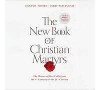 The New Book of Christian Martyrs: The Heroes of Our Faith from the 1st Century to the 21st Century