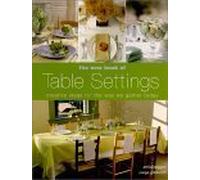 The New Book of Table Settings: Creative Ideas for the Way We Gather Today