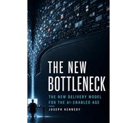 The New Bottleneck: The New Delivery Model for the AI-Enabled Age