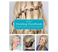 The New Braiding Handbook: 60 Modern Twists on Classic Hairstyles