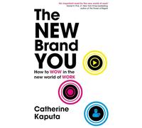 The New Brand You: How to Wow in the New World of Work