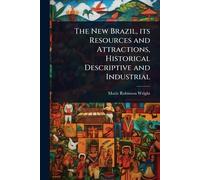 The New Brazil, its Resources and Attractions, Historical Descriptive and Industrial