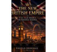 The New British Empire - A 25-Year Project for National Renewal: United Kingdom Seen from the Outside In and from the Inside Out