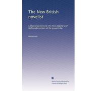 The New British novelist: Comprising works by the most popular and fashionable writers of the present day: Volume 21