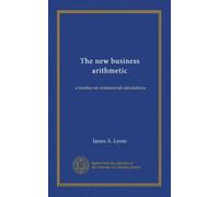 The new business arithmetic: a treatise on commercial calculations