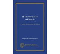 The new business arithmetic: a treatise on commercial calculations