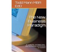 The New Business Paradigm: AI, Leadership, and Digital Labor - Why Your Business Has 48 Months to Transform (Ai for Business Leaders)