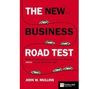 The New Business Road Test : What Entrepreneurs and Executives Should Do Before Writing a Business Plan (Financial Times Series)