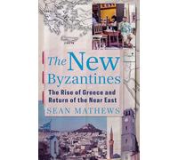 The New Byzantines: The Rise of Greece and Return of the Near East