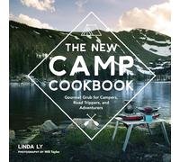 The New Camp Cookbook: Gourmet Grub for Campers, Road Trippers, and Adventurers (Great Outdoor Cooking)