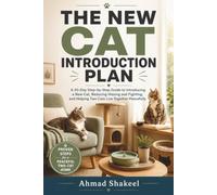 The New Cat Introduction Plan: A 30-Day Step-by-Step Guide to Introducing a New Cat, Reducing Hissing and Fighting, and Helping Two Cats Live Together Peacefully