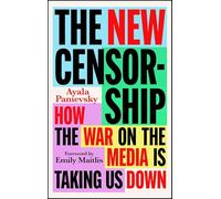 The New Censorship: How the War on the Media is Taking Us Down