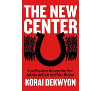 The New Center: How Populism Became the New Center and Left the Elites Behind