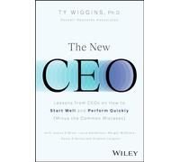 The New CEO: Lessons from CEOs on How to Start Well and Perform Quickly (Minus the Common Mistakes)
