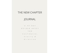 The New Chapter Journal: A 30-Day Guided Reset for Confidence, Clarity & Direction