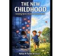 THE NEW CHILDHOOD: Growing Up in a Screen-Saturated World (University Examples for Reference)