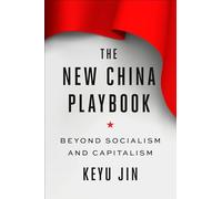 The New China Playbook: Beyond Socialism and Capitalism