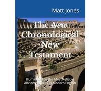 The New Chronological New Testament: Illuminated by the Most Reliable Ancient Sources in Modern English